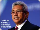  ?? ?? ‘NOT IN HIDING’: Gotabaya Rajapaksa