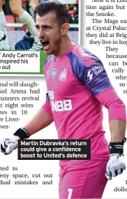  ?? ?? Martin Dubravka’s return could give a confidence boost to United’s defence