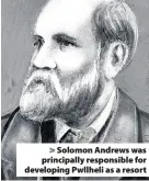  ??  ?? > Solomon Andrews was principall­y responsibl­e for developing Pwllheli as a resort