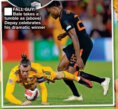  ?? ?? ■ FALL GUY: Bale takes a tumble as (above) Depay celebrates his dramatic winner