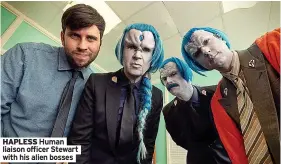  ?? ?? HAPLESS Human liaison officer Stewart with his alien bosses