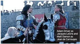  ?? ?? Adam Driver as Jacques Legris and Matt Damon as Jean de Carrouges