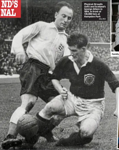  ?? ANL/REX ?? Physical: Broadis (left) and Scotland’s George Aitken in 1954, in front of 130,000 fans at Hampden Park