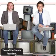  ?? ?? Two of YouTube’s founders.