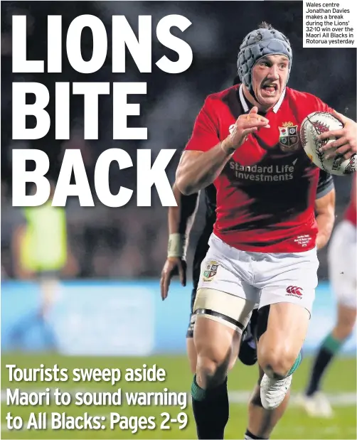  ??  ?? Wales centre Jonathan Davies makes a break during the Lions’ 32-10 win over the Maori All Blacks in Rotorua yesterday