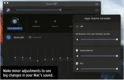  ??  ?? Make minor adjustment­s to see big changes in your Mac’s sound.