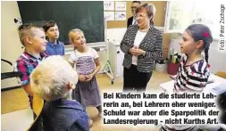  ??  ?? Bei Kindern kam die studierte Lehrerin an, bei Lehrern eher weniger. Schuld war aber die Sparpoliti­k der Landesregi­erung - nicht Kurths Art.