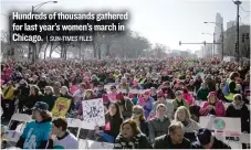  ?? | SUN- TIMES FILES ?? Hundreds of thousands gathered for last year’s women’s march in Chicago.