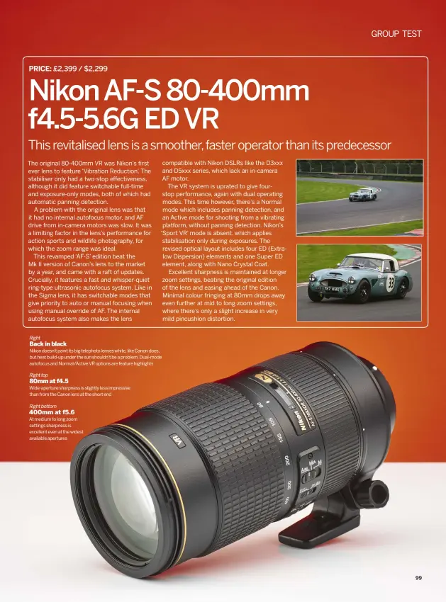  ??  ?? RightBack in black Nikon doesn’t paint its big telephoto lenses white, like Canon does, but heat build-up under the sun shouldn’t be a problem. Dual-mode autofocus and Normal/Active vr options are feature highlights