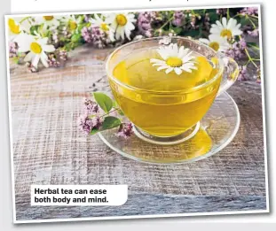  ??  ?? Herbal tea can ease both body and mind.