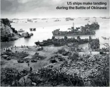  ??  ?? US ships make landing during the Battle of Okinawa