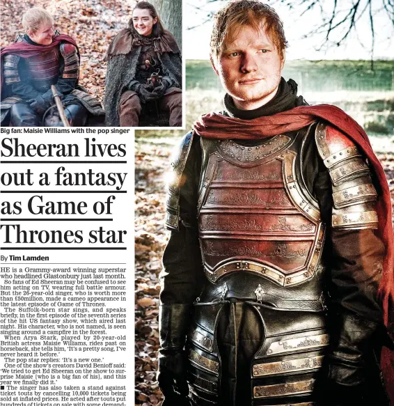  ??  ?? Big fan: Maisie Williams with the pop singer Game of tones: Ed Sheeran plays a soldier singing by a camp fire during the TV show