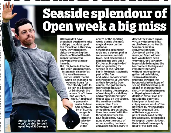  ??  ?? Annual leave: McIlroy won’t be able to tee it up at Royal St George’s