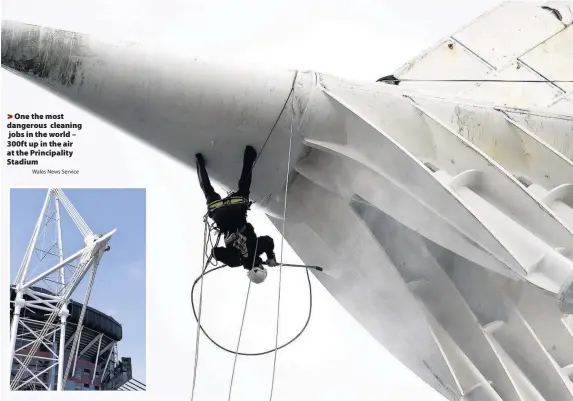  ?? Wales News Service ?? > One the most dangerous cleaning jobs in the world – 300ft up in the air at the Principali­ty Stadium