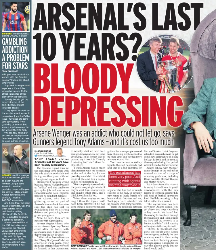  ??  ?? Townsend admits blowing £46,000 in a night
Hamilton manager Rice is banned over gambling
The Gunners built from the back in the glory days of Dixon, Adams, Seaman and Keown... but the modern-day Arsenal are far too open