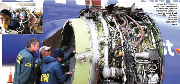  ??  ?? National Transporta­tion Safety Board investigat­ors examine damage to the engine of the Southwest Airlines plane. Inset, Marty Martinez, left, takes a selfie which captures the scene