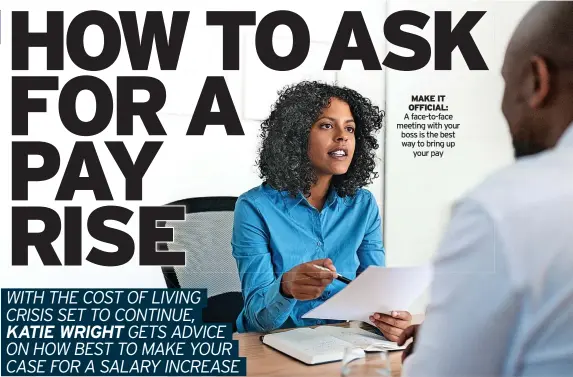  ?? ?? MAKE IT OFFICIAL: A face-to-face meeting with your boss is the best way to bring up your pay