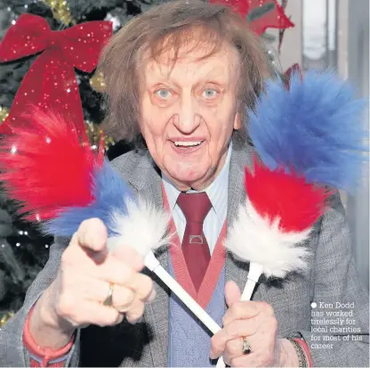  ??  ?? Ken Dodd has worked tirelessly for local charities for most of his career