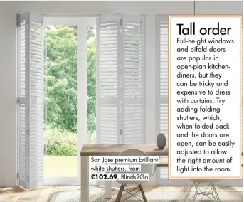  ?? ?? San Jose premium brilliant white shutters, from £102.69, Blinds2Go