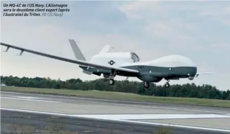  ??  ?? Un MQ-4C de L’US Navy. L’allemagne sera le deuxième client export (après l’australie) du Triton. (© US Navy)