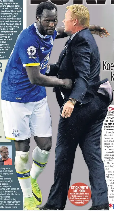  ??  ?? STICK WITH ME, SON Koeman knows how vital Lukaku is and (top) the manager at their training ground yesterday