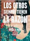  ??  ?? Los otros siempre tienen la razón Natalia Maya Rey Naranjo 120 páginas