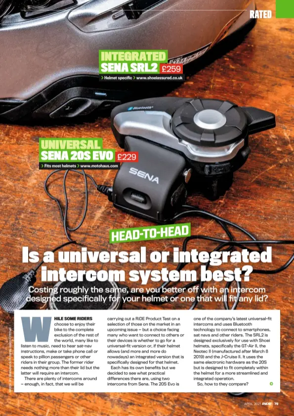  ??  ?? INTEGRATED SENA SRL2 £259
Helmet specific www.shoeiassur­ed.co.uk
UNIVERSAL
SENA 20S EVO £229
Fits most helmets www.motohaus.com