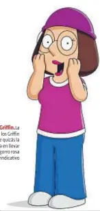  ??  ?? Meg Griffin.La hija de los Griffin
fue quizás la primera en llevar un gorro rosa reivindica­tivo