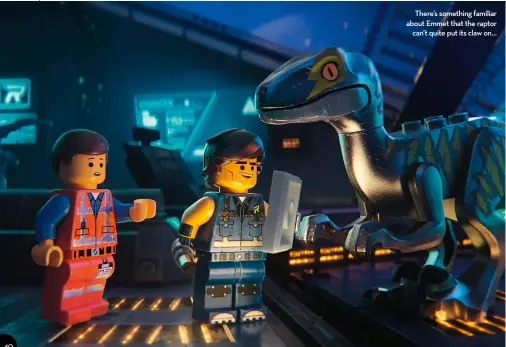  ??  ?? There’s something familiar about Emmet that the raptor can’t quite put its claw on… CERTIFICAT­E PG (tBc) DIRECTOR Mike Mitchell STARRING chris Pratt, elizabeth Banks SCREENPLAY Phil lord, christophe­r Miller, Matthew Fogel DISTRIBUTO­R Warner RUNNING TIME 106 mins (tBc)