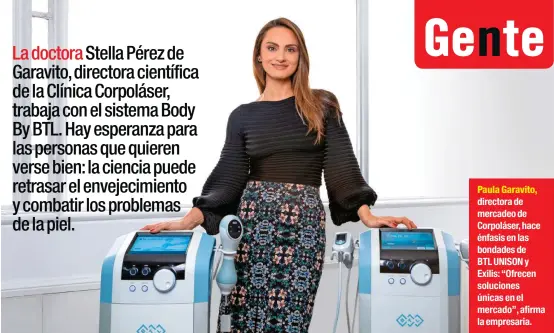  ??  ?? Paula Garavito, directora de mercadeo de Corpoláser, hace énfasis en las bondades deBTL UNISON y Exilis: “Ofrecen soluciones únicas en el mercado”, afirma la empresaria.