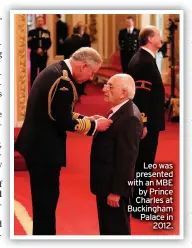  ??  ?? Leo was presented with an MBE by Prince Charles at Buckingham Palace in
2012.