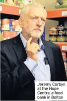  ??  ?? Jeremy Corbyn at the Hope Centre, a food bank in Bolton