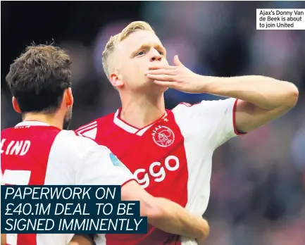  ??  ?? Ajax’s Donny Van de Beek is about to join United