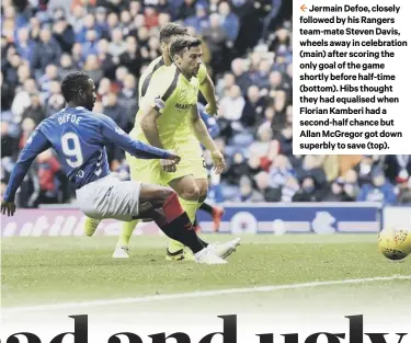  ??  ?? 2 Jermain Defoe, closely followed by his Rangers team-mate Steven Davis, wheels away in celebratio­n (main) after scoring the only goal of the game shortly before half-time (bottom). Hibs thought they had equalised when Florian Kamberi had a second-half chance but Allan Mcgregor got down superbly to save (top).