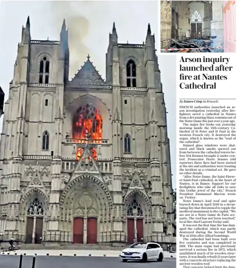  ??  ?? A fire burns at the Cathedral of Saint Pierre and Saint Paul in Nantes, France, above, causing significan­t damage, inset