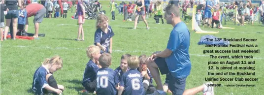  ?? —photos Caroline Prévost ?? The 13th Rockland Soccer and Fitness Festival was a great success last weekend! The event, which took place on August 11 and 12, is aimed at marking the end of the Rockland Unified Soccer Club soccer season.