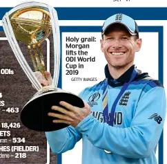  ?? GETTY IMAGES ?? Holy grail: Morgan lifts the ODI World Cup in 2019