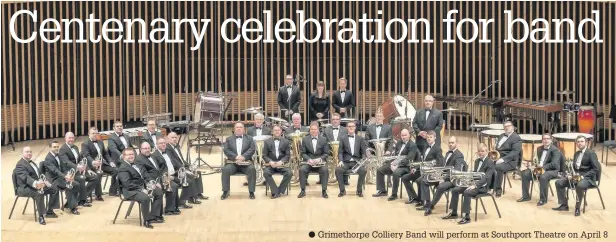  ??  ?? Grimethorp­e Colliery Band will perform at Southport Theatre on April 8