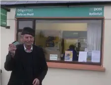  ??  ?? Jimmy Banks was among those picking up their pension for the last time at Ballinfull Post Office.