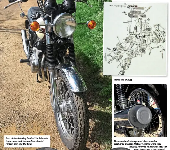  ??  ?? Part of the thinking behind the Triumph triples was that the machine should remain slim like the twin
Inside the engine
The annular discharge end of an annular discharge silencer. Not for nothing were they usually referred to as black caps (or even bean cans – the shame!)