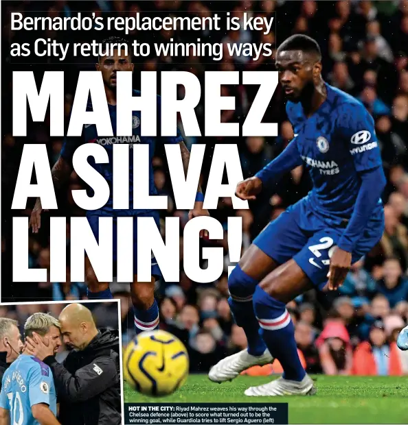  ??  ?? HOT IN THE CITY: Riyad Mahrez weaves his way through the Chelsea defence (above) to score what turned out to be the winning goal, while Guardiola tries to lift Sergio Aguero (left)