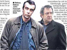  ??  ?? Rebus, Rebus: John Hannah and Ken Stott.