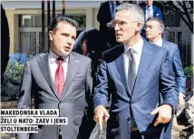  ??  ?? maKedonsKa vlada želI u nato: Zaev I jens stoltenber­g