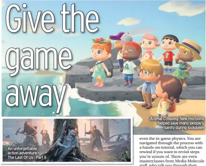  ??  ?? An unforgetta­ble action adventure – The Last Of Us : Part II
Animal Crossing: New Horizons helped save many people’s sanity during lockdown