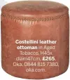  ??  ?? Costellini leather ottoman in Aged Tobacco, H45x diam47cm, £265,
Oka, 0844 815 7380, oka.com.