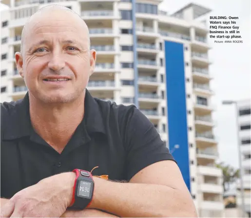  ??  ?? BUILDING: Owen Waters says his FNQ Finance Guy business is still in the start-up phase.Picture: ANNA ROGERS