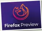  ?? image credit: Mozilla ?? Firefox preview aims to challenge Chrome’s dominance on android.