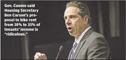  ??  ?? Gov. Cuomo said Housing Secretary Ben Carson’s proposal to hike rent from 30% to 35% of tenants’ income is “ridiculous.”