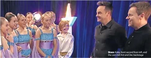  ?? ?? Stars Katie, front second from left, and the cast met Ant and Dec backstage