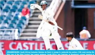  ??  ?? JOHANNESBU­RG: South African batsman Quinton de Kock (L) jumps to celebrate his century (100 runs) during the third day of the third Cricket Test match between South Africa and Pakistan at Wanderers cricket stadium in Johannesbu­rg, South Africa yesterday. — AFP